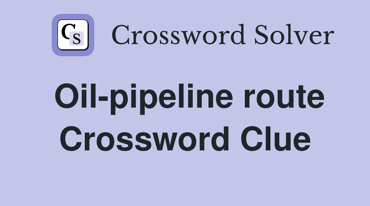 Oil-pipeline route Crossword Clue