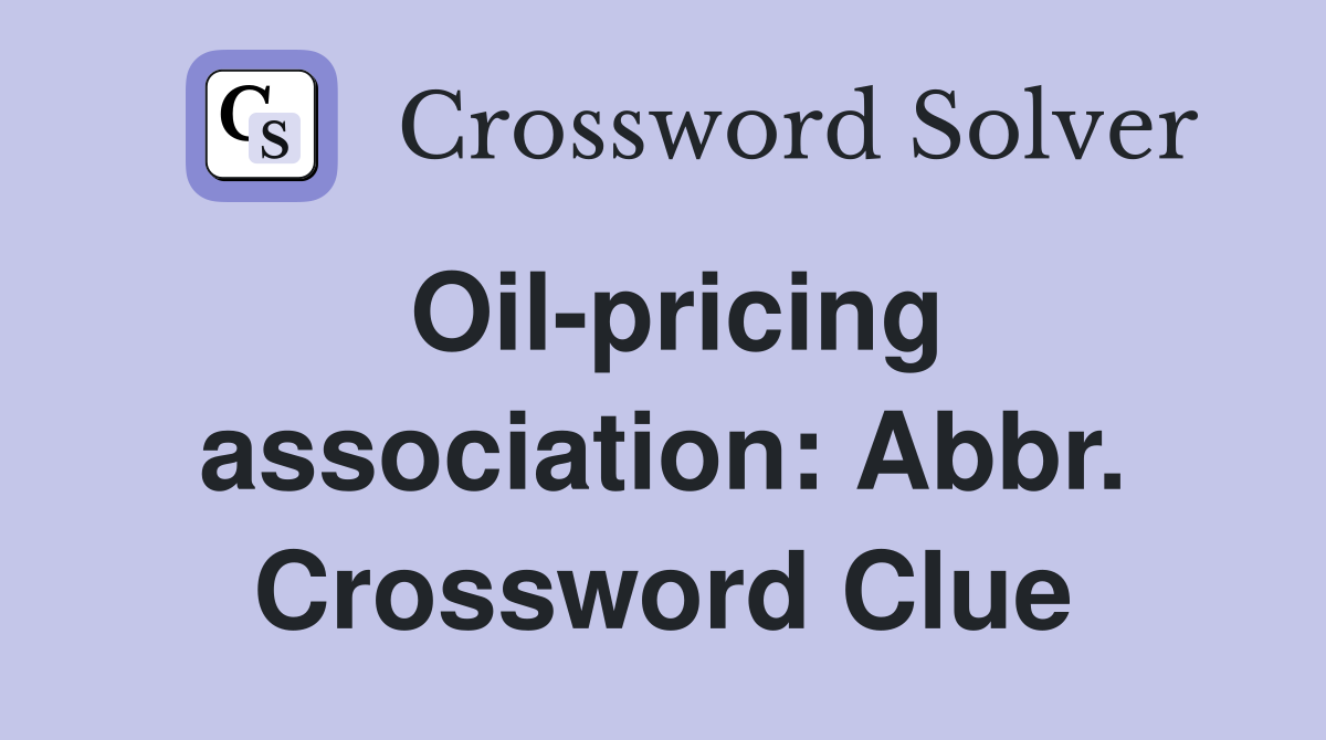 Oil-pricing association: Abbr. Crossword Clue