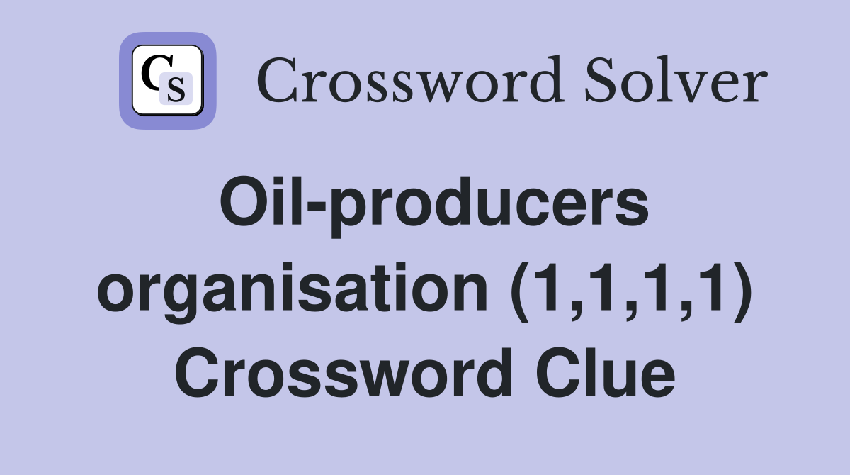 Oil-producers organisation (1,1,1,1) Crossword Clue
