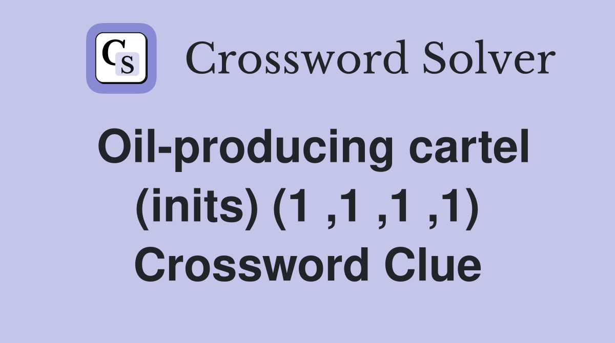Oil-producing cartel (inits) (1 ,1 ,1 ,1) Crossword Clue