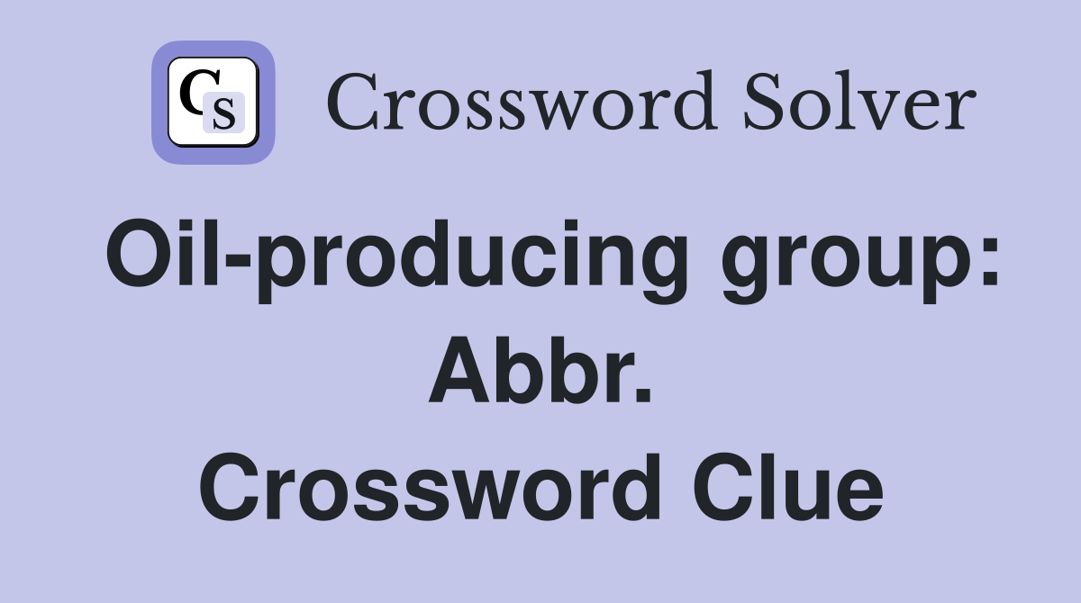 Oil-producing group: Abbr. Crossword Clue