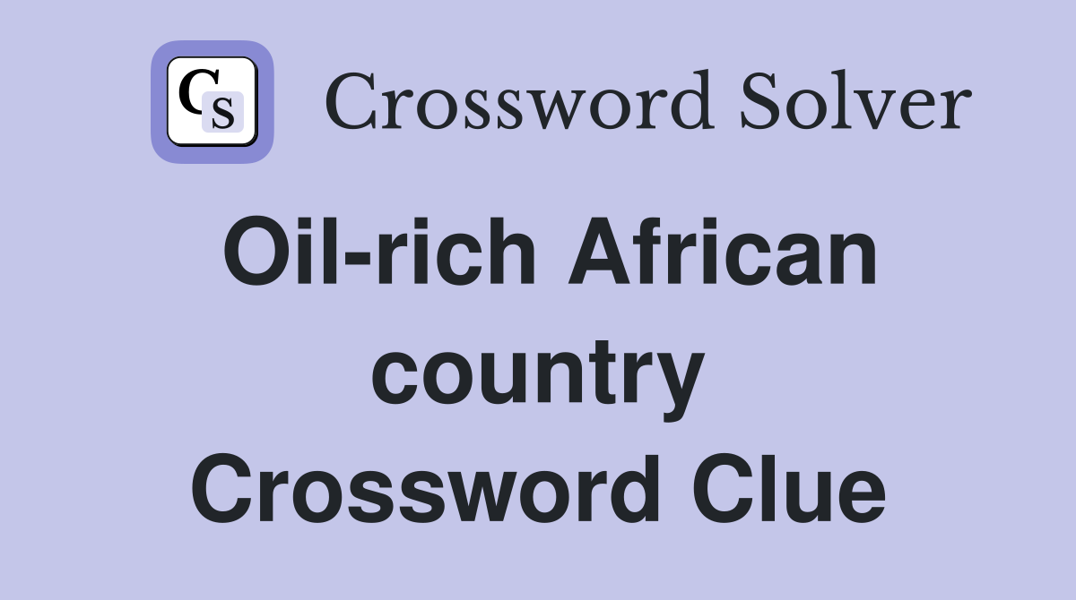 Oil-rich African country Crossword Clue