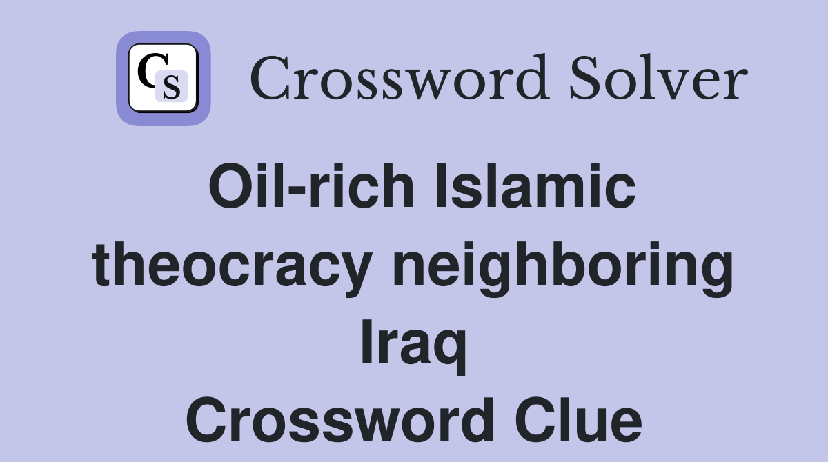 Oil-rich Islamic theocracy neighboring Iraq Crossword Clue