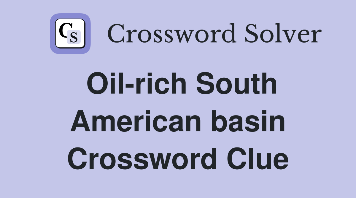 Oil-rich South American basin Crossword Clue