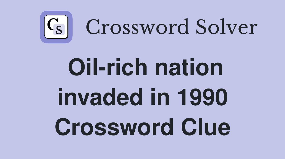 Oil-rich nation invaded in 1990 Crossword Clue