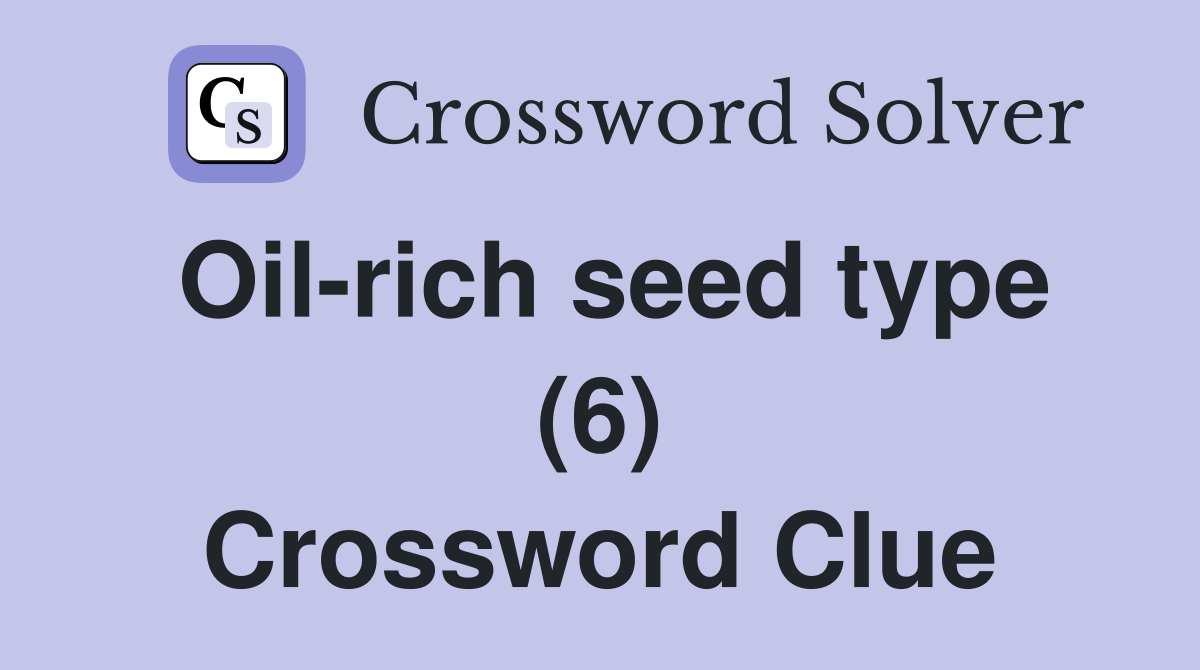 Oil-rich seed type (6) Crossword Clue