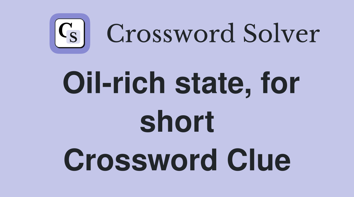 Oil-rich state, for short Crossword Clue