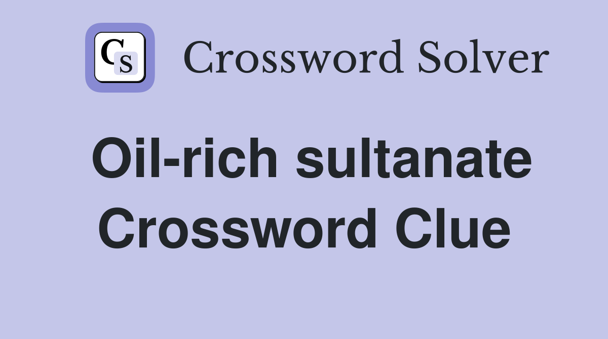 Oil-rich sultanate Crossword Clue