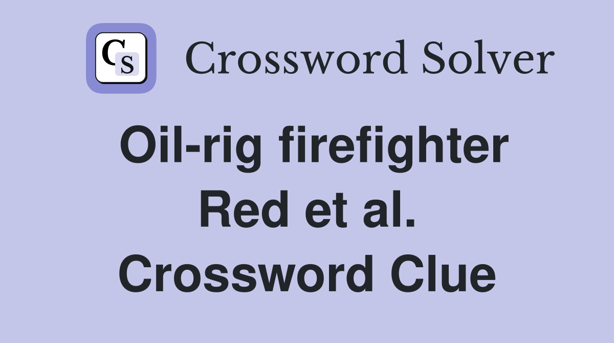 Oil-rig firefighter Red et al. Crossword Clue