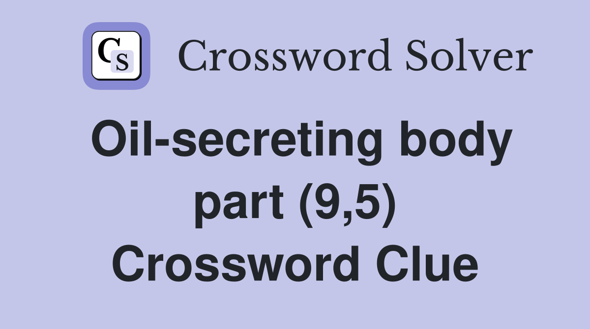 Oil-secreting body part (9,5) Crossword Clue