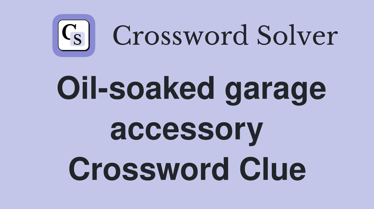 Oil-soaked garage accessory Crossword Clue