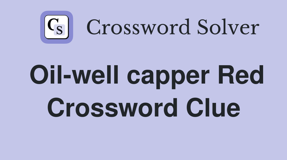 Oil-well capper Red Crossword Clue