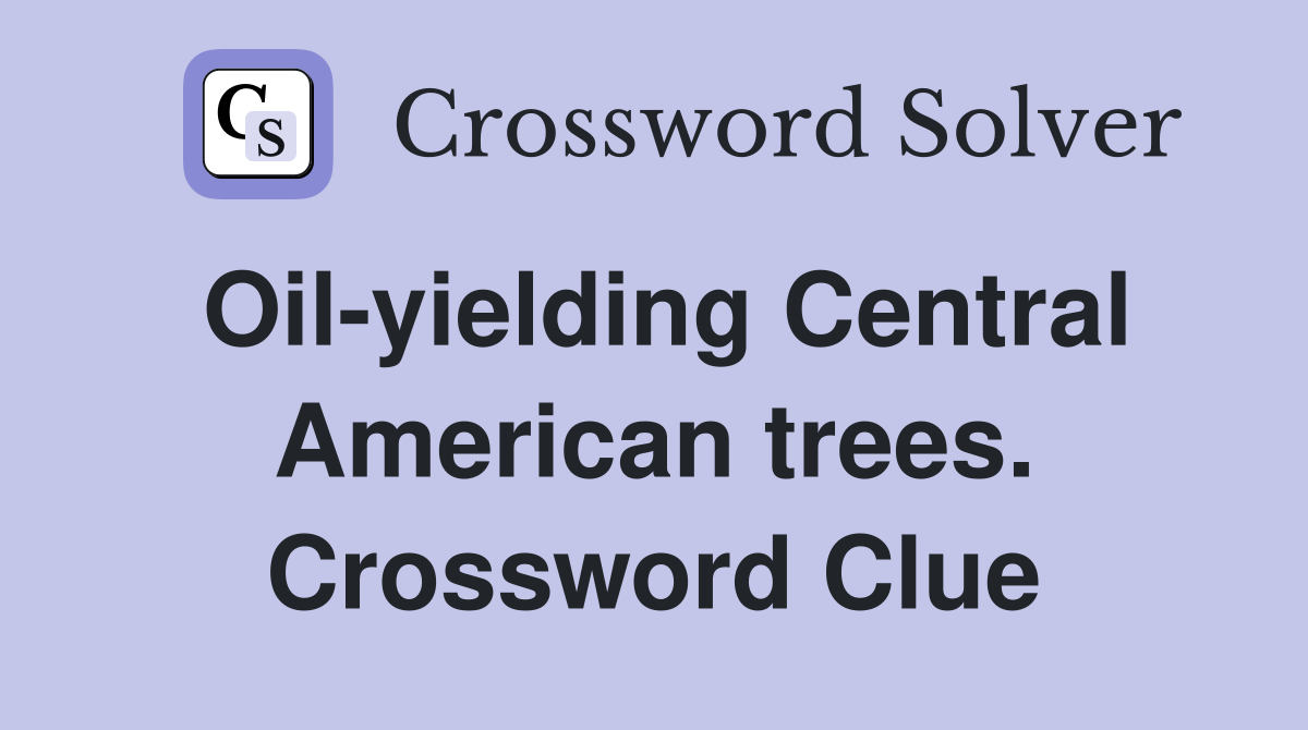 Oil-yielding Central American trees. Crossword Clue