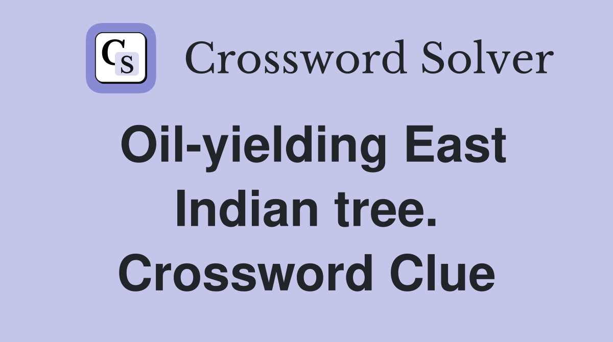 Oil-yielding East Indian tree. Crossword Clue