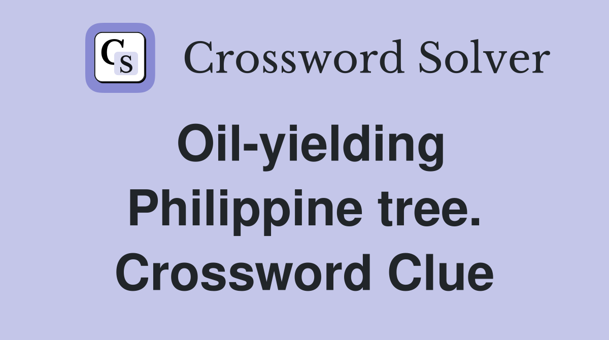 Oil-yielding Philippine tree. Crossword Clue