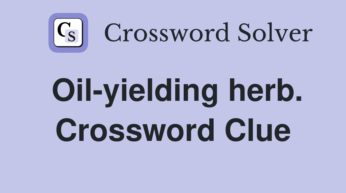 Oil-yielding herb. Crossword Clue