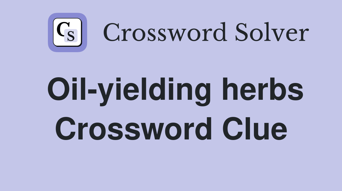 Oil-yielding herbs Crossword Clue