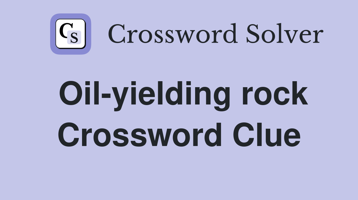 Oil-yielding rock Crossword Clue