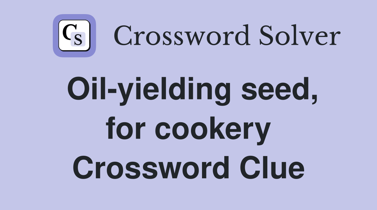 Oil-yielding seed, for cookery Crossword Clue