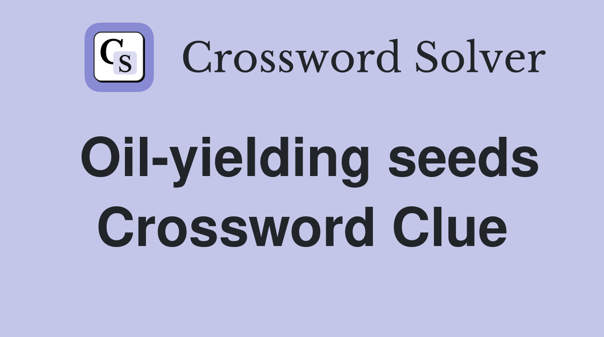 Oil-yielding seeds Crossword Clue