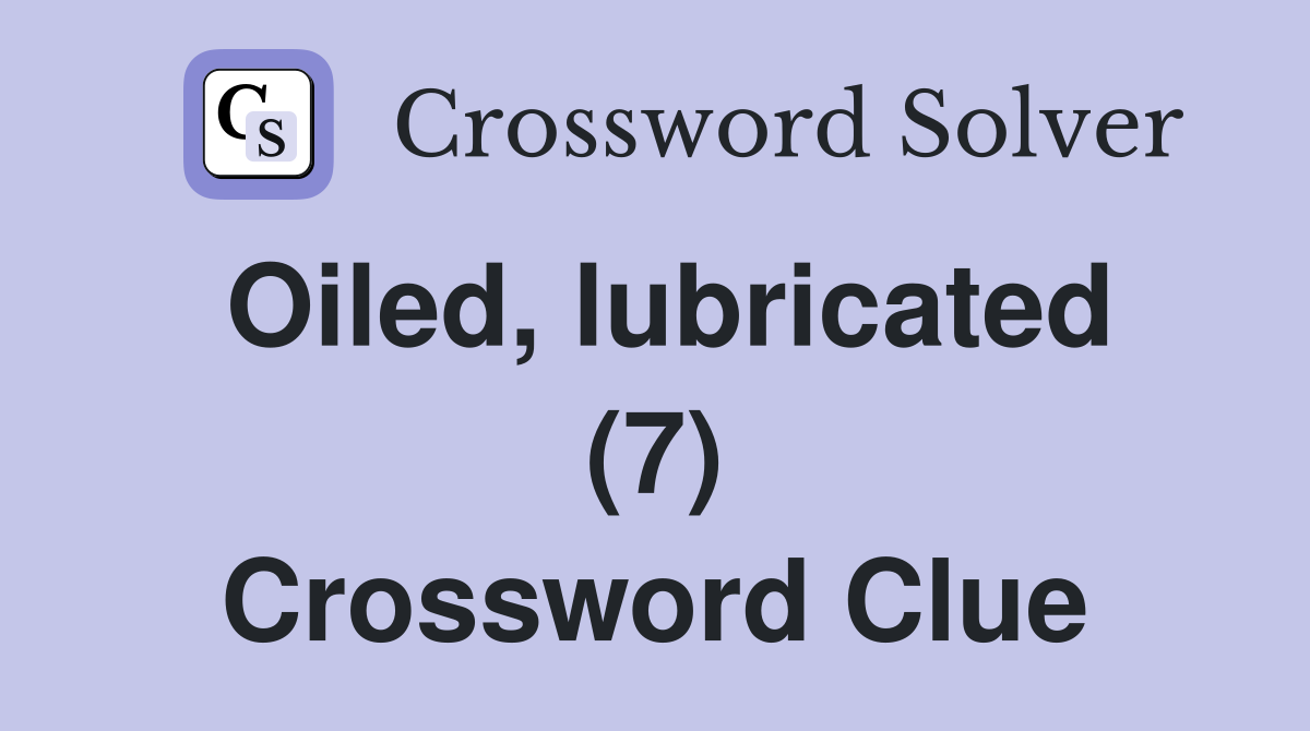 Oiled, lubricated (7) Crossword Clue