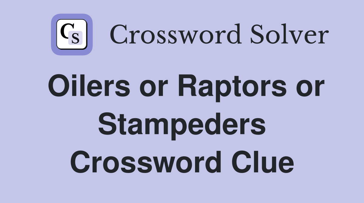Oilers or Raptors or Stampeders Crossword Clue