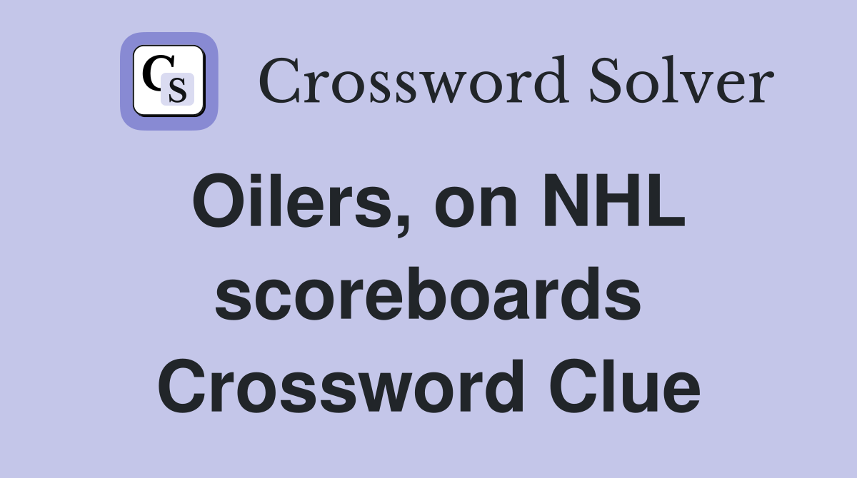 Oilers, on NHL scoreboards Crossword Clue