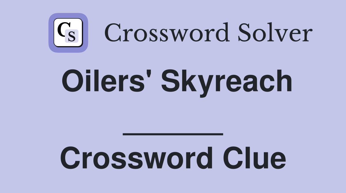 Oilers' Skyreach ______ Crossword Clue