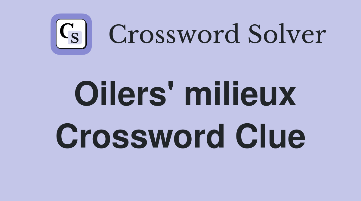 Oilers' milieux Crossword Clue