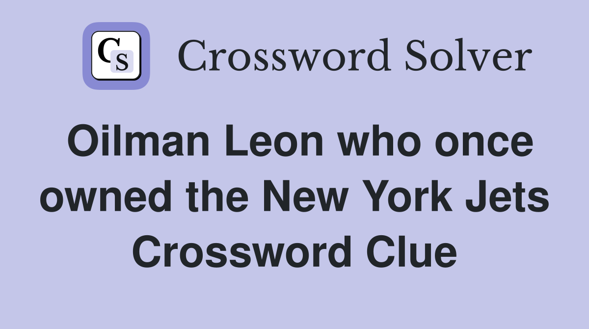 Oilman Leon who once owned the New York Jets Crossword Clue