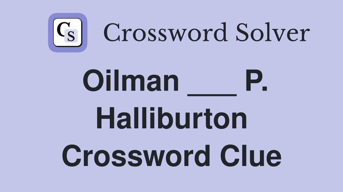 Oilman ___ P. Halliburton Crossword Clue