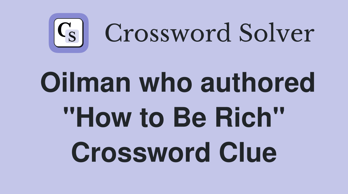 Oilman who authored "How to Be Rich" Crossword Clue
