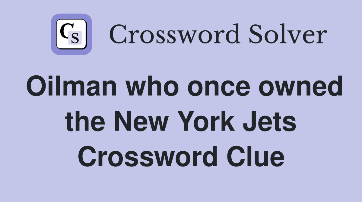 Oilman who once owned the New York Jets Crossword Clue