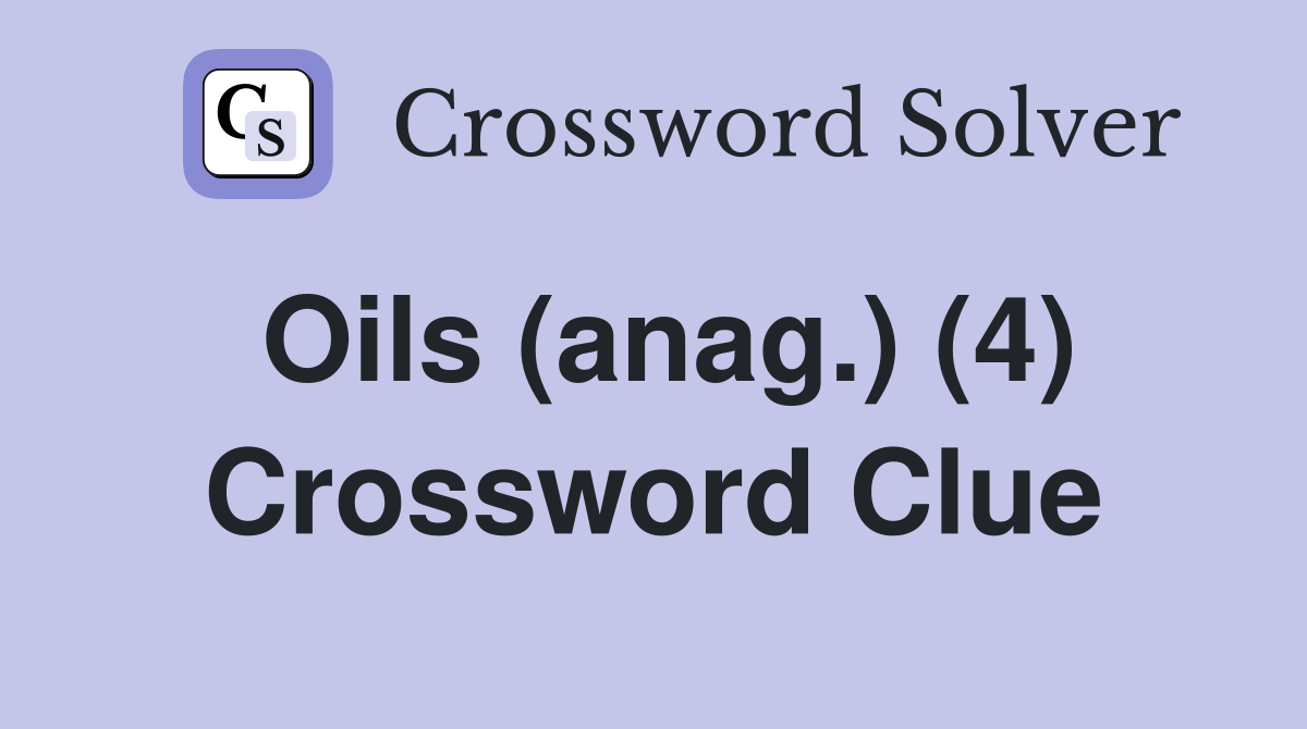Oils (anag.) (4) Crossword Clue