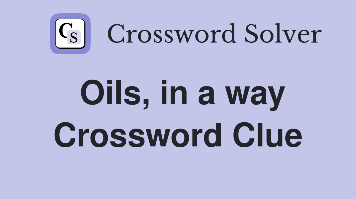 Oils, in a way Crossword Clue