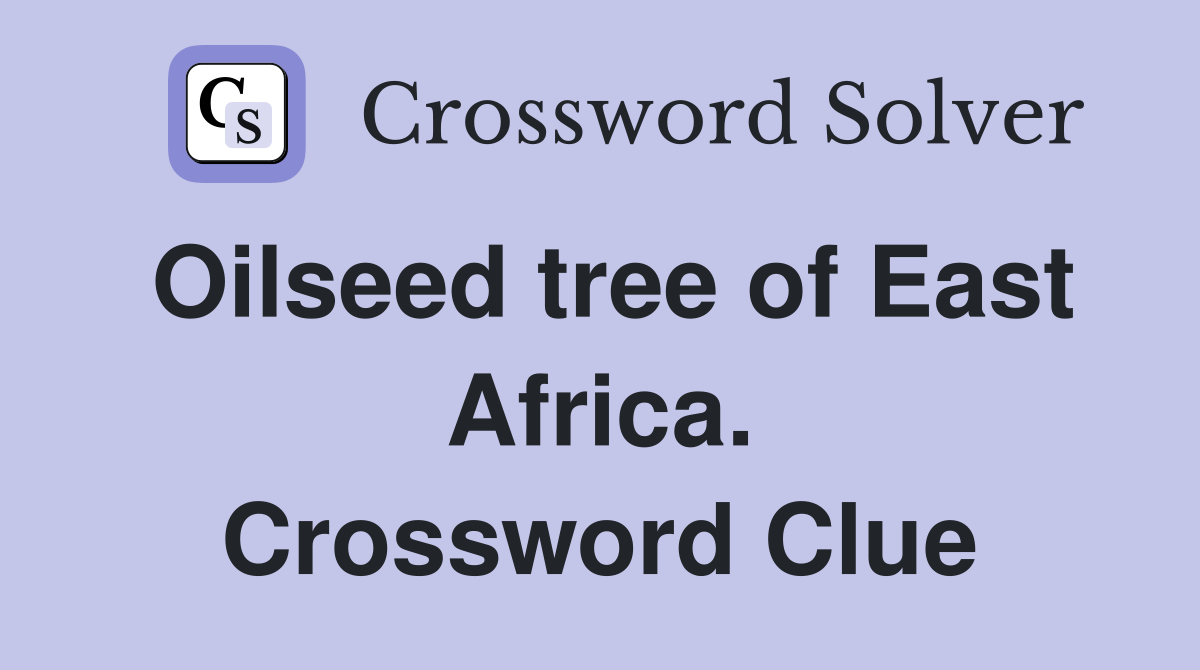 Oilseed tree of East Africa. Crossword Clue