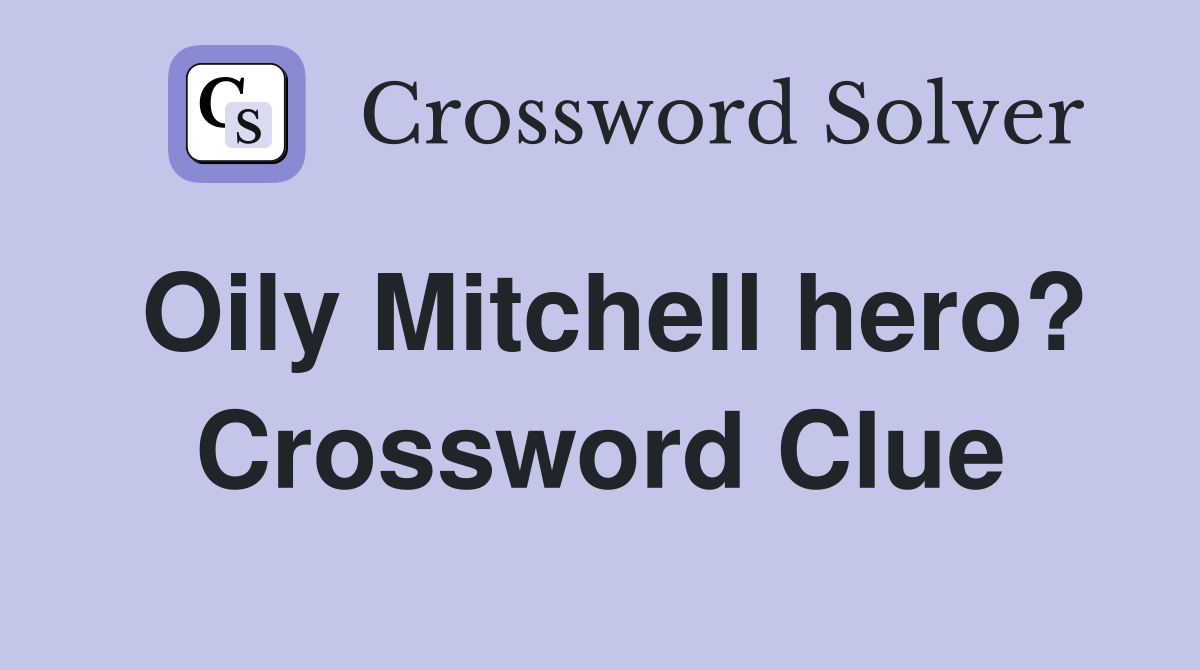 Oily Mitchell hero? Crossword Clue