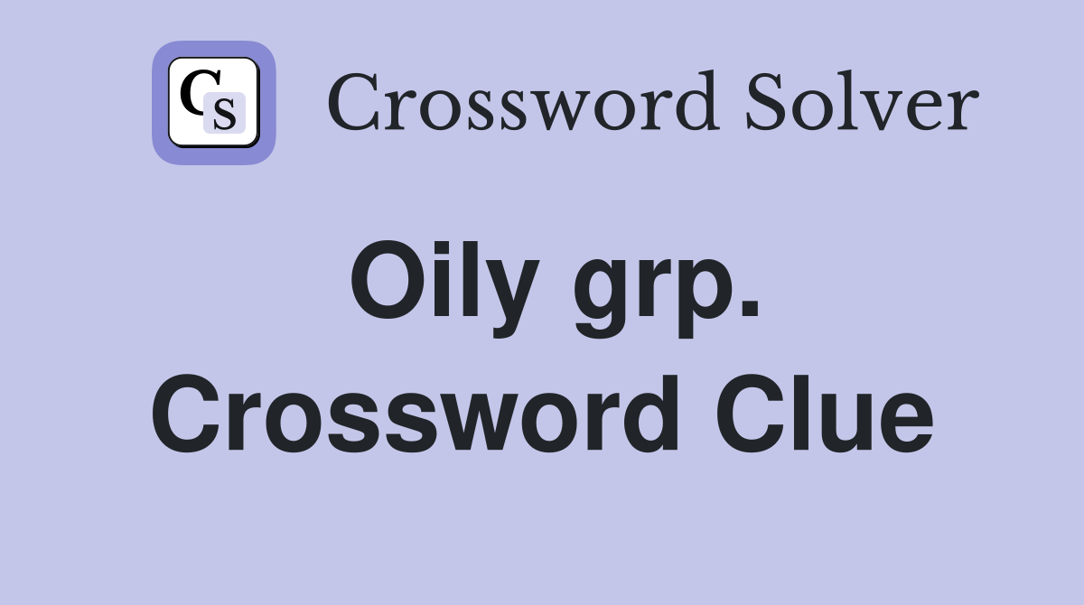 Oily grp. Crossword Clue