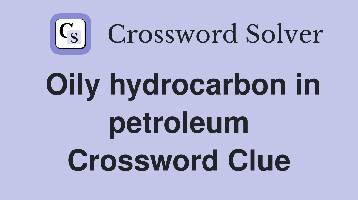Oily hydrocarbon in petroleum Crossword Clue
