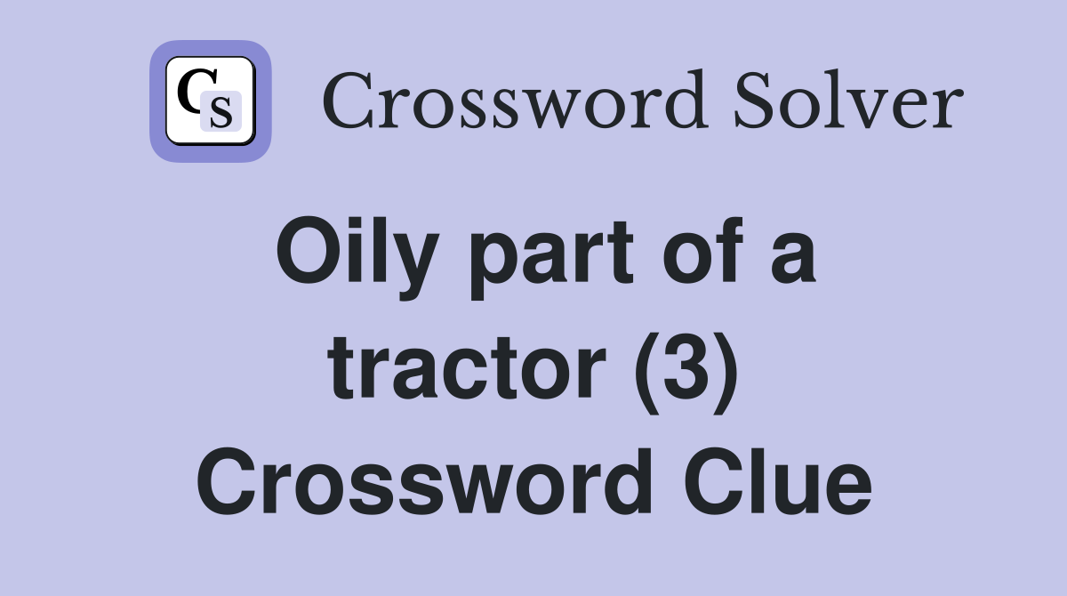 Oily part of a tractor (3) Crossword Clue