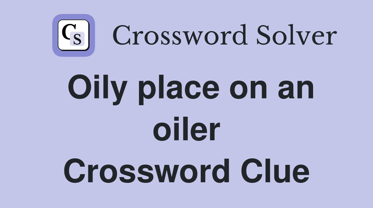 Oily place on an oiler Crossword Clue
