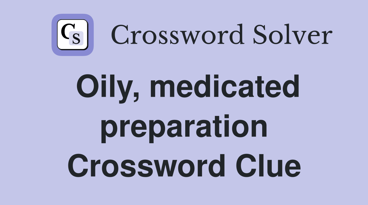 Oily, medicated preparation Crossword Clue