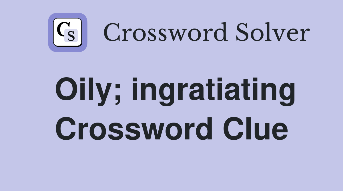 Oily; ingratiating Crossword Clue