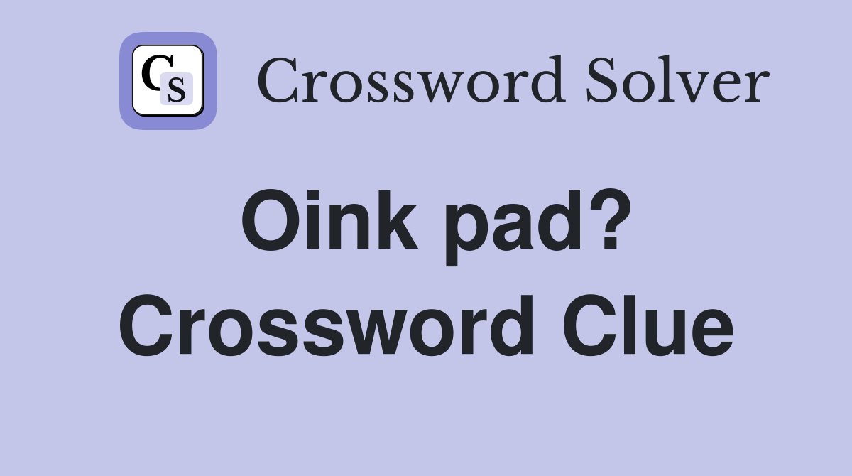 Oink pad? Crossword Clue