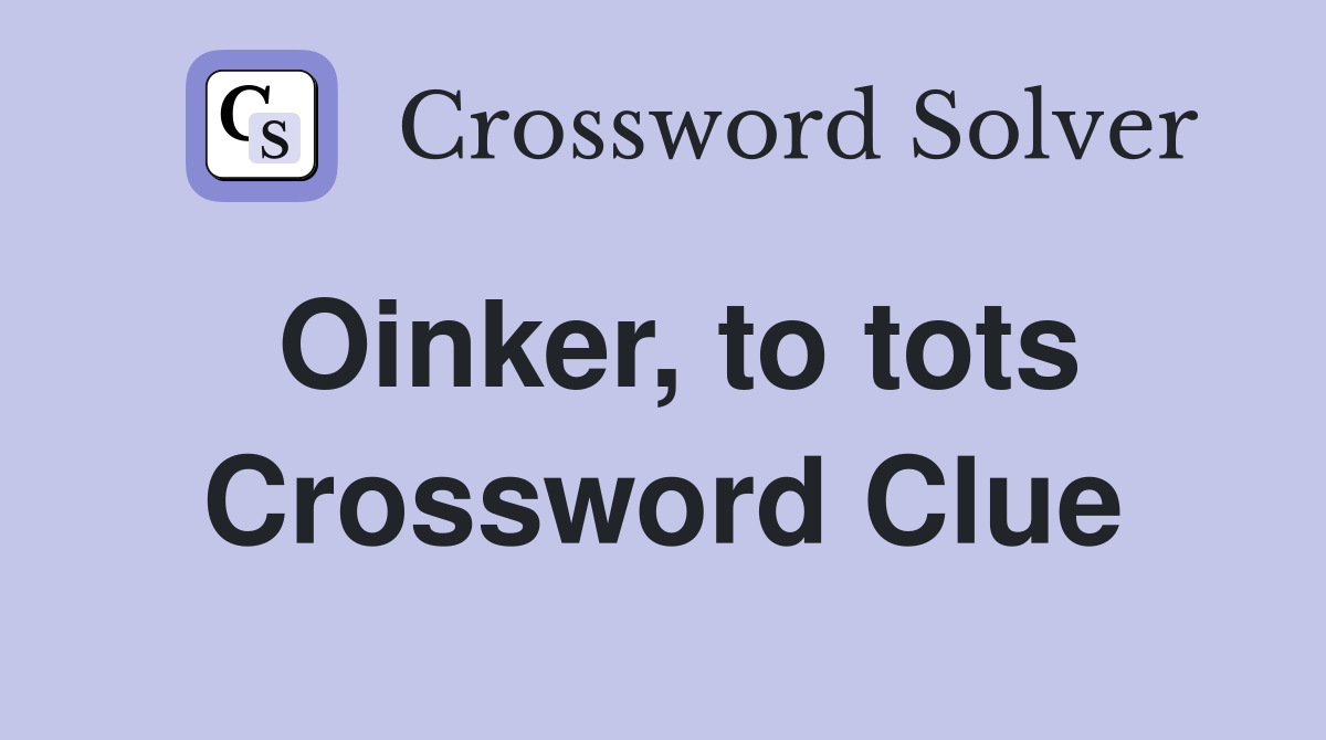 Oinker, to tots Crossword Clue