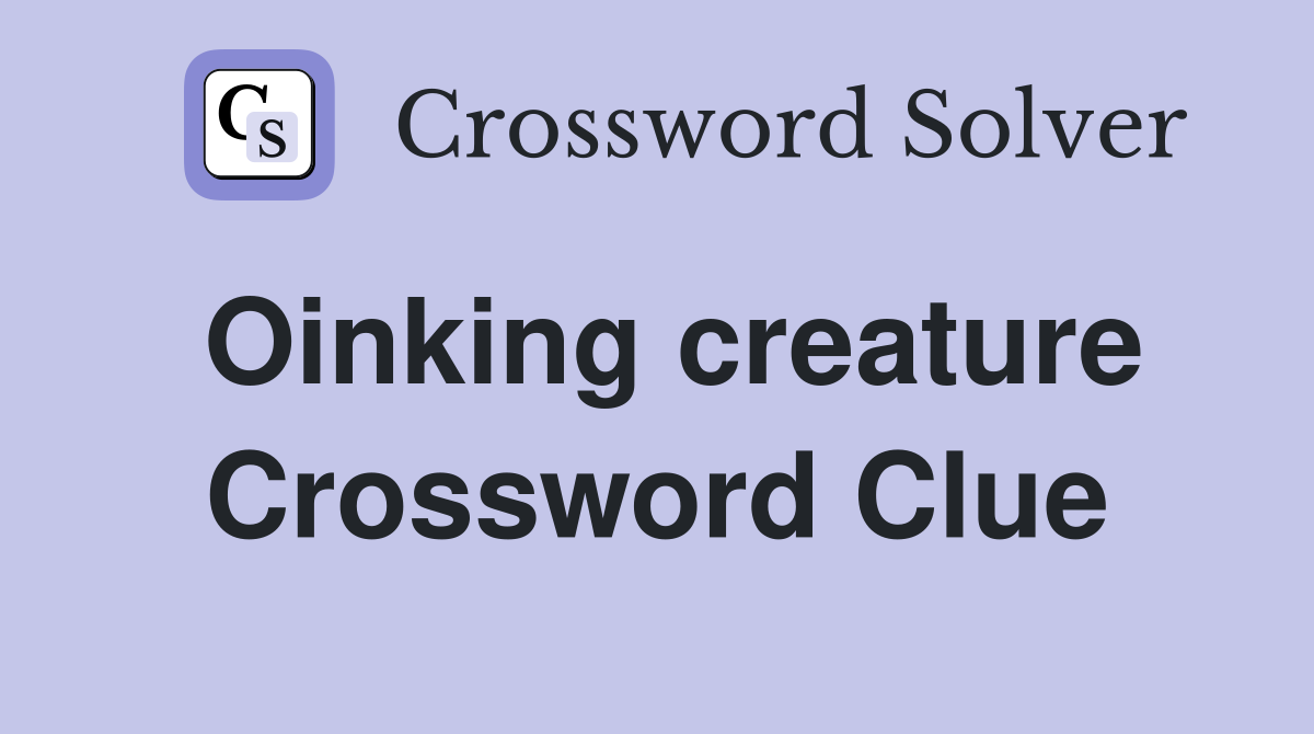 Oinking creature Crossword Clue