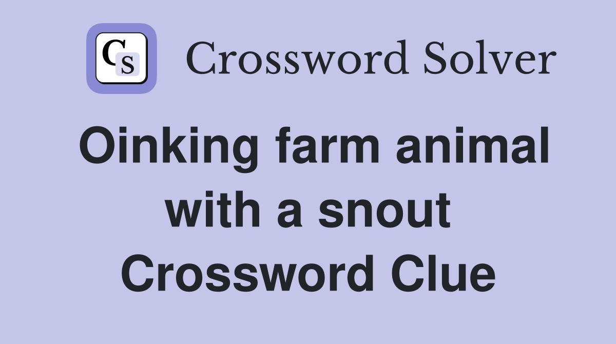 Oinking farm animal with a snout Crossword Clue