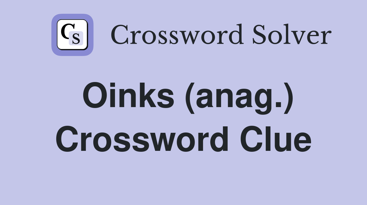 Oinks (anag.) Crossword Clue