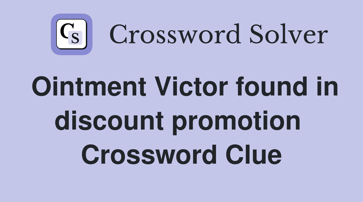 Ointment Victor found in discount promotion  Crossword Clue