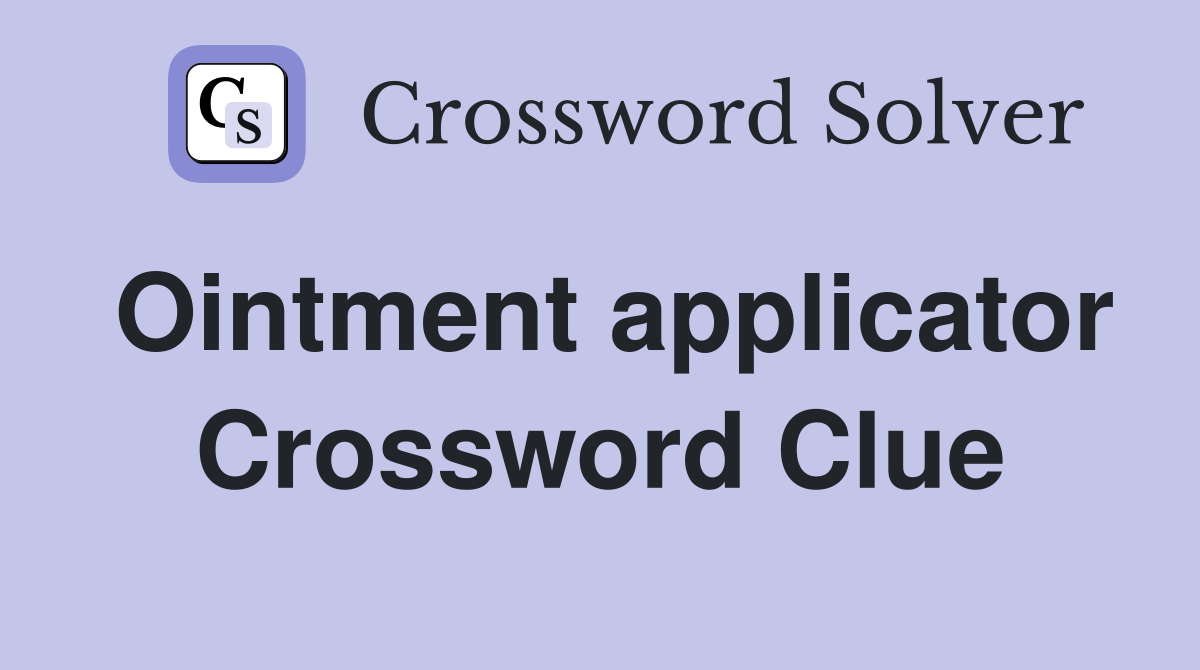 Ointment applicator Crossword Clue